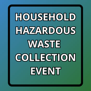 Graphic advertising an upcoming household hazardous waste collection event